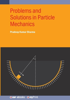 Problems and Solutions in Particle Mechanics 0750364394 Book Cover