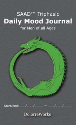 SAAD Triphasic Daily Mood Journal for Men of All Ages : A Four-Month Daily Mood Journal with Three Phases per Day to Easily Track Mental Health, with an Emphasis on SAAD: Stress, Anxiety, Anger, and D