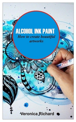 Alcohol Ink Paint: ALCOHOL INK ART How to creat... B0BD3JCXTQ Book Cover