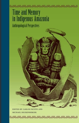 Time and Memory in Indigenous Amazonia: Anthrop... 0813030609 Book Cover