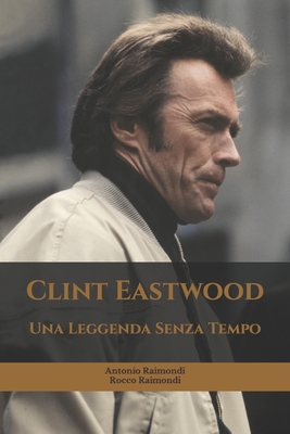 Clint Eastwood: Una Leggenda Senza Tempo [Italian] B0BNV86ZL3 Book Cover