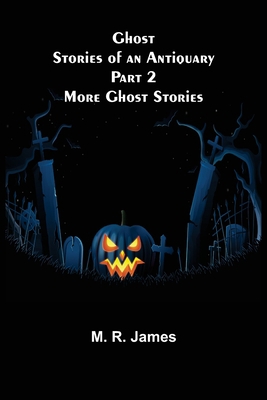 Ghost Stories of an Antiquary Part 2: More Ghos... 9355893973 Book Cover