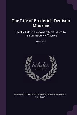 The Life of Frederick Denison Maurice: Chiefly ... 1378628535 Book Cover