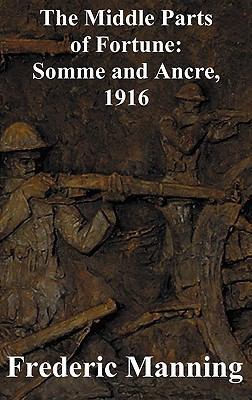 The Middle Parts of Fortune: Somme and Ancre, 1916 1849024669 Book Cover