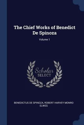 The Chief Works of Benedict De Spinoza; Volume 1 1376563673 Book Cover