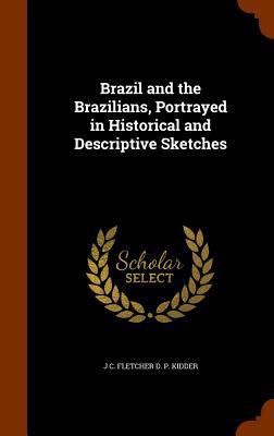 Brazil and the Brazilians, Portrayed in Histori... 1344943640 Book Cover
