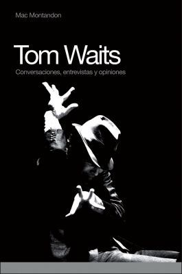 Tom Waits: Conversaciones, Entrevistas y Opiniones [Spanish] 849354129X Book Cover