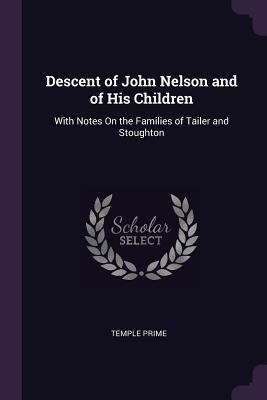 Descent of John Nelson and of His Children: Wit... 1377704564 Book Cover