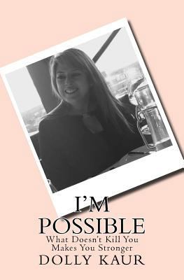 I'm Possible: What Does'nt Kill You Makes You S... 1717163475 Book Cover