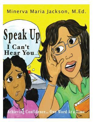 Speak Up, I Can't Hear You: Achieving Confidenc... 0996569464 Book Cover