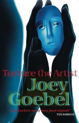 Torture the Artist. Joey Goebel 1905847068 Book Cover