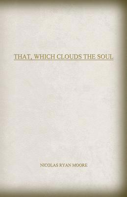 That, Which Clouds The Soul 0692869107 Book Cover