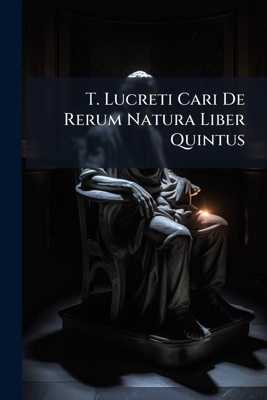 T. Lucreti Cari De Rerum Natura Liber Quintus 1145178715 Book Cover