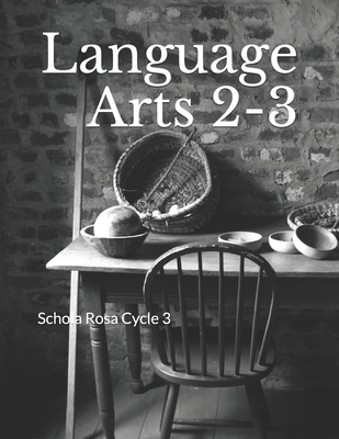 Language Arts 2-3: Schola Rosa Cycle 3 B08C8R9SKK Book Cover