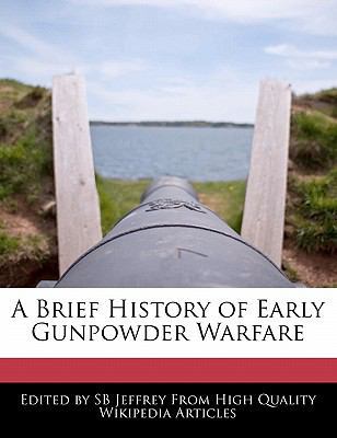 A Brief History of Early Gunpowder Warfare 1241002436 Book Cover