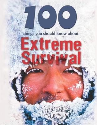 100 Things You Should Know about Extreme Survival 1422219992 Book Cover