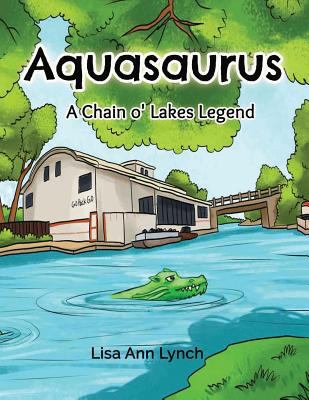 Aquasaurus: A Chain o' Lakes Legend 1619848260 Book Cover