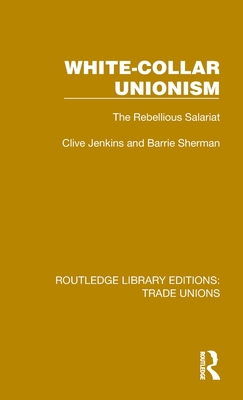 White-Collar Unionism: The Rebellious Salariat 1032393572 Book Cover