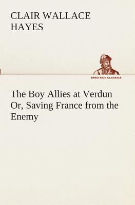 The Boy Allies at Verdun Or, Saving France from... 3849510158 Book Cover