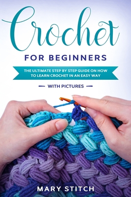 Paperback Crochet for Beginners: The Ultimate Step by Step Guide on How to Learn Crochet in an Easy Way (with Pictures) Book
