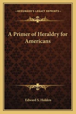A Primer of Heraldry for Americans 116279805X Book Cover