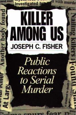 Killer Among Us: Public Reactions to Serial Murder 0275955583 Book Cover