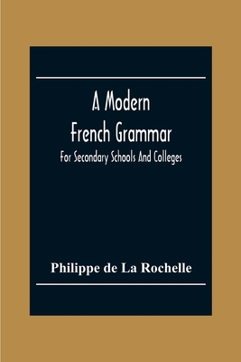 A Modern French Grammar: For Secondary Schools ... 9354303307 Book Cover