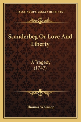 Scanderbeg Or Love And Liberty: A Tragedy (1747) 1165803720 Book Cover