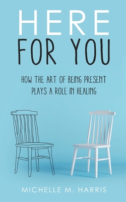 Here For You: How The Art Of Being Present Play... 1736323601 Book Cover