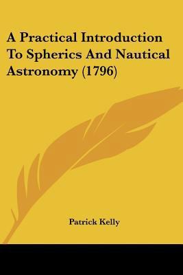 A Practical Introduction To Spherics And Nautic... 1104598957 Book Cover