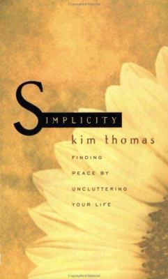 Simplicity: Finding Peace by Uncluttering Your ... 0805418539 Book Cover