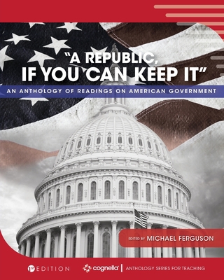 "A Republic, If You Can Keep It": An Anthology ... 1793579431 Book Cover