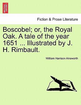Boscobel; Or, the Royal Oak. a Tale of the Year... 1241236755 Book Cover