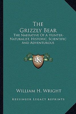 The Grizzly Bear: The Narrative Of A Hunter-Nat... 116294496X Book Cover