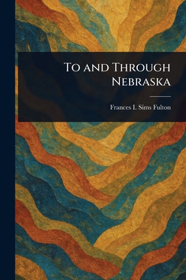 To and Through Nebraska 1023423510 Book Cover