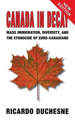 Canada in Decay: Mass Immigration, Diversity, a... 1910881953 Book Cover