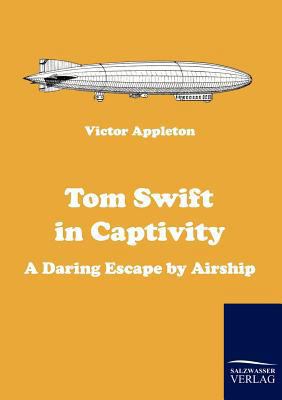 Tom Swift in Captivity 3861954133 Book Cover
