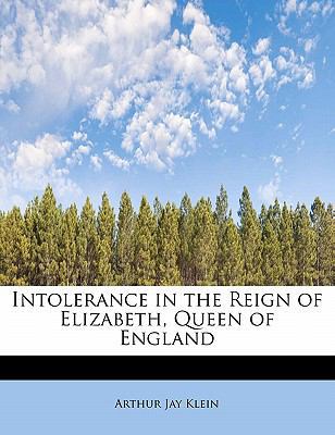 Intolerance in the Reign of Elizabeth, Queen of... 1241658072 Book Cover