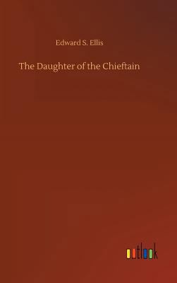 The Daughter of the Chieftain 3734052939 Book Cover