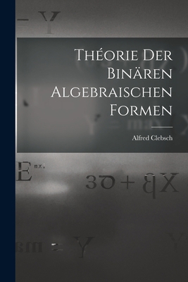 Théorie der binären algebraischen Formen [German] 1018288376 Book Cover