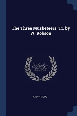 The Three Musketeers, Tr. by W. Robson 1376592258 Book Cover