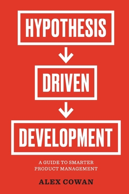 Hypothesis-Driven Development: A Guide to Smart... 1944627197 Book Cover