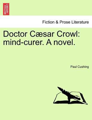 Doctor Caesar Crowl: Mind-Curer. a Novel. Vol. III 1241483175 Book Cover