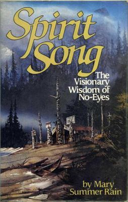 Spirit Song: The Visionary Wisdom of No-Eyes 089865405X Book Cover