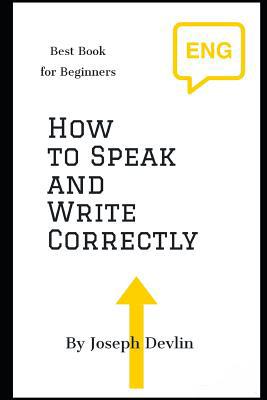 How to Speak and Write Correctly (Annoted) 1095388746 Book Cover