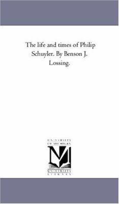 The Life and Times of Philip Schuyler. by Benso... 1425560482 Book Cover