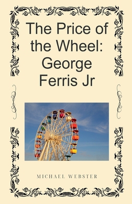 The Price of the Wheel: George Ferris Jr B0G6T8JNN5 Book Cover