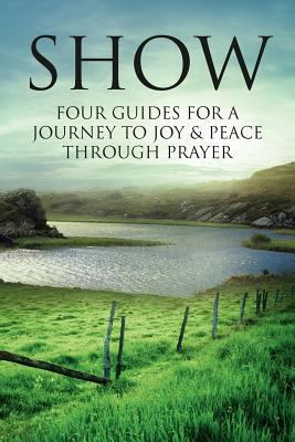 Show: Four Guides for a Journey to Joy & Peace ... 1469157047 Book Cover