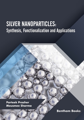 Silver Nanoparticles: Synthesis, Functionalizat... 9815050559 Book Cover