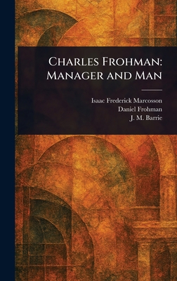 Charles Frohman: Manager and Man 1023127032 Book Cover